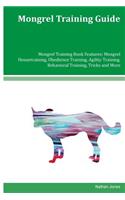 Mongrel Training Guide Mongrel Training Book Features: Mongrel Housetraining, Obedience Training, Agility Training, Behavioral Training, Tricks and More