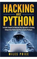 Hacking Avec Python: Le Guide Complet Du Débutant Pour Apprendre Le Hacking Éthique Avec Python Avec Des Exemples Pratiques