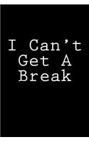 I Can't Get A Break