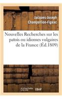 Nouvelles Recherches Sur Les Patois Ou Idiomes Vulgaires de la France