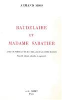 Baudelaire Et Madame Sabatier: Avec Un Portrait de Baudelaire Par Andre Masson
