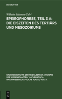 Epeirophorese, Teil 3 A: Die Eiszeiten Des Tertiärs Und Mesozoikums: (1931 Sitzungsberichte Der Heidelberger Akademie Der Wissenschafte)