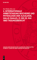 2. Internationale Arbeitstagung Biochemie Und Physiologie Der Alkaloide, Halle (Saale), 21. Bis 25. Mai 1960 Tagungsbericht