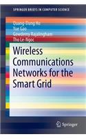 Wireless Communications Networks for the Smart Grid