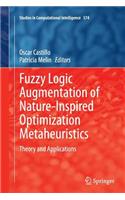 Fuzzy Logic Augmentation of Nature-Inspired Optimization Metaheuristics: Theory and Applications