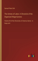 Armies of Labor; A Chronicle of the Organized Wage-Earners