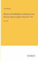Minutes of the Methodist Conferences from the First, Held in London in the Year 1744: Vol. XIII