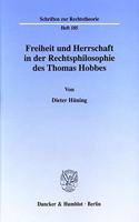 Freiheit Und Herrschaft in Der Rechtsphilosophie Des Thomas Hobbes