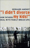 "I Didn't Divorce My Kids!": How Fathers Deal with Family Break-Ups