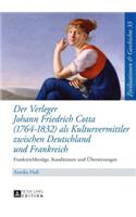Der Verleger Johann Friedrich Cotta (1764-1832) ALS Kulturvermittler Zwischen Deutschland Und Frankreich