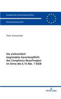 zivilrechtlich begruendete Garantenpflicht des Compliance-Beauftragten im Sinne des § 13 Abs. 1 StGB