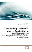Data Mining Techniques and Its Application in Medical Imagery