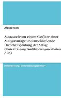 Austausch von einem Gasfilter einer Autogasanlage und anschließende Dichtheitsprüfung der Anlage (Unterweisung Kraftfahrzeugmechatroniker / -in): (German)