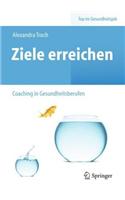 Ziele Erreichen - (Selbst-)Coaching in Gesundheitsberufen