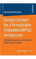 Design Concepts for a Virtualizable Embedded Mpsoc Architecture: Enabling Virtualization in Embedded Multi-Processor Systems