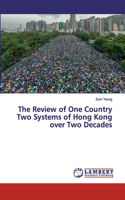 The Review of One Country Two Systems of Hong Kong over Two Decades