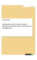 Manipulation tactics and consumer behavior. Creating a desire to purchase in the digital era