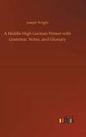 Middle High German Primer with Grammar, Notes, and Glossary
