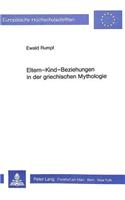 Eltern-Kind-Beziehungen in Der Griechischen Mythologie: (31 Europaeische Hochschulschriften / European University Studie)