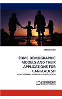 Some Demographic Models and Their Applications for Bangladesh