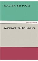 Woodstock, Or, the Cavalier