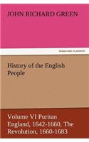 History of the English People, Volume VI Puritan England, 1642-1660, the Revolution, 1660-1683