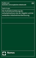 Die Festhaltenserklarung Des Leiharbeitnehmers Bei Der Illegalen Und Der Verdeckten Arbeitnehmeruberlassung: (89 Studien Zum Deutschen Und Europaischen Arbeitsrecht)