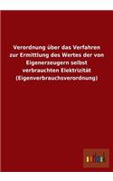 Verordnung über das Verfahren zur Ermittlung des Wertes der von Eigenerzeugern selbst verbrauchten Elektrizität (Eigenverbrauchsverordnung)