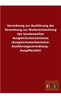 Verordnung Zur Ausfuhrung Der Verordnung Zur Weiterentwicklung Des Bundesweiten Ausgleichsmechanismus (Ausgleichsmechanismus- Ausfuhrungsverordnung -: (German)
