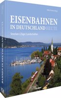 Eisenbahn-Bildband â€“ Eisenbahnen in Deutschland heute: Die aktuelle Eisenbahnlandschaft im Uberblick. Strecken, Zuge, Landschaften in aktuellen Bildern.