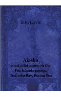Alaska Coast Pilot Notes on the Fox Islands Passes, Unalaska Bay, Bering Sea