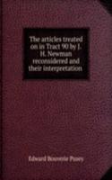 articles treated on in Tract 90 by J.H. Newman reconsidered and their interpretation .