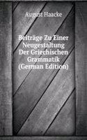 Beitrage Zu Einer Neugestaltung Der Griechischen Grammatik (German Edition)