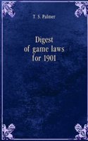 Digest of Game Laws for 1901