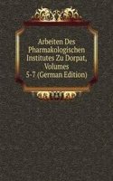 Arbeiten Des Pharmakologischen Institutes Zu Dorpat, Volumes 5-7 (German Edition)