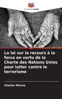 loi sur le recours à la force en vertu de la Charte des Nations Unies pour lutter contre le terrorisme