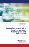 Uncoupling proteins, the interface between bioenergetics and metabolism