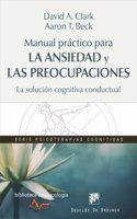 Manual practico para la ansiedad y las preocupaciones. La solucion cognitiva conductual