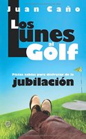 Los lunes al golf : pistas sabias para disfrutar de la jubilacion