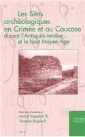 Les Sites archéologiques en Crimée et au Caucase durant l'Antiquité tardive et le haut Moyen-Age