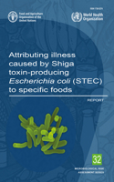 Attributing illness caused by Shiga toxin-producing Escherichia Coli (STEC) to specific foods: report(32 Microbiological risk assessment series)