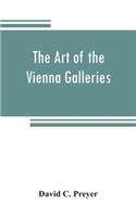 art of the Vienna galleries, giving a brief history of the public and private galleries of Vienna, with a critical description of the paintings therein contained