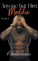 Anyone but Him: Maddox(2 Anyone But Him)