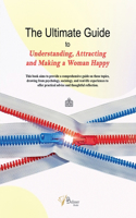Ultimate Guide to Understanding, Attracting & Making a Woman Happy