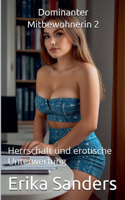 Dominanter Mitbewohnerin 2: (27 Herrschaft Und Erotische Unterwerfung)