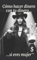 Cómo hacer dinero con tu dinero si eres mujer