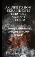 A Guide to How Ukraine Exits Euro 2024 Against Belgium: "Strategic Showdowns: Analyzing Euro 2024 Group E"