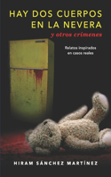 HAY DOS CUERPOS EN LA NEVERA y otros crímenes