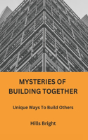 Mysteries of Building Together: Unique Ways To Build Others