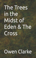 The Trees in the Midst of Eden & The Cross